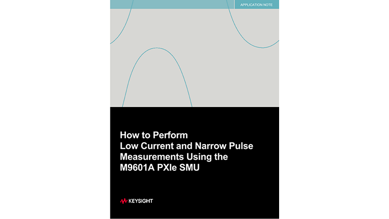 How to Perform Low Current and Narrow Pulse Measurements Using the M9601A PXIe SMU