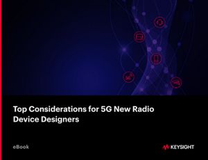 Top Considerations for 5G New Radio Device Designers | Keysight