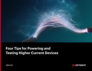 Four Tips for Powering and Testing Higher Current Devices