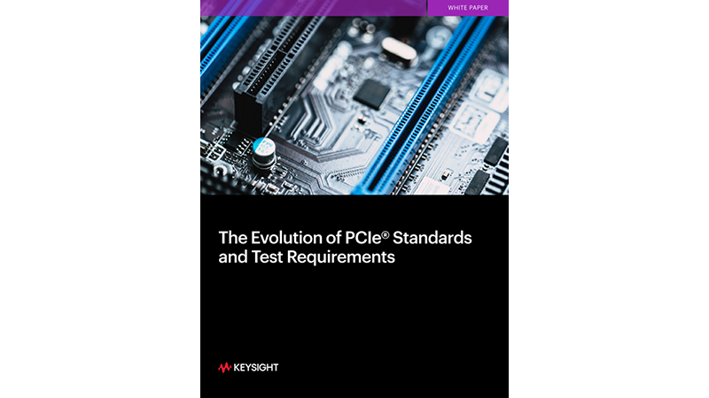 Evolution of PCIe® Standards and Test Requirements