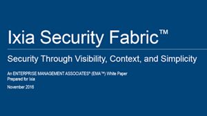 Ixia Security Fabric: Security Through Visibility, Context, and Simplicity